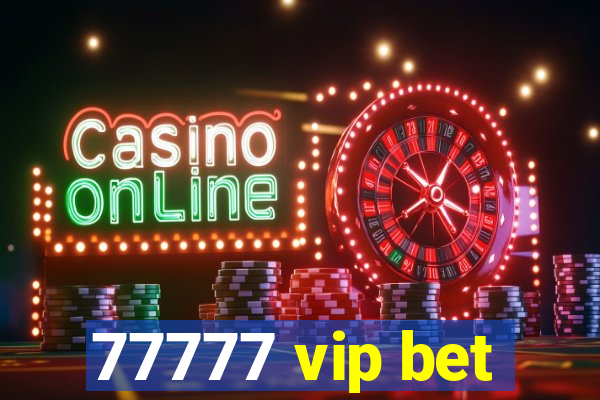 77777 vip bet